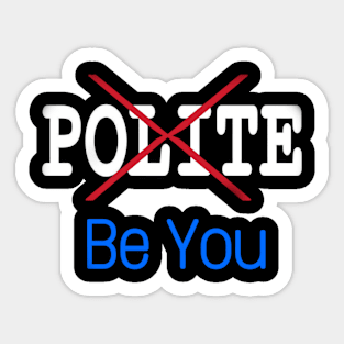 X Polite - Be You - Front Sticker